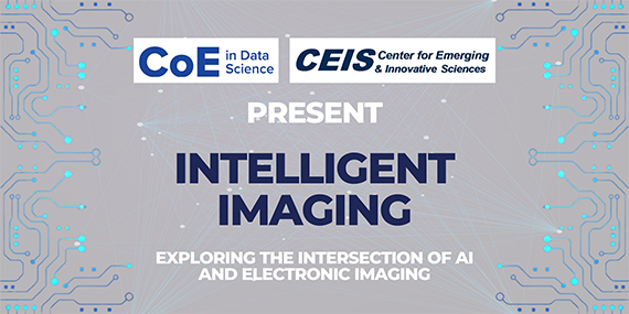 A graphic that says "CoE in Data Science and CEIS Center for Emerging & Innovative Sciences PRESENT INTELLIGENT IMAGING; EXPLORING THE INTERSECTION OF AI AND ELECTRONIC IMAGING"