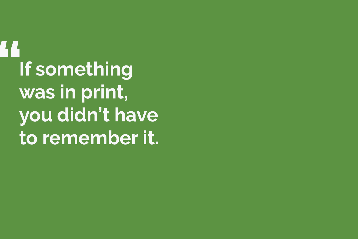 quote card reads: If something was in print, you didn't have to remember it.