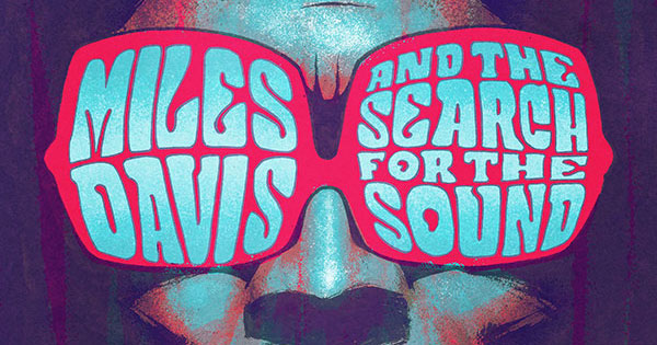 Front cover of Miles Davis and the Search for the Sound By Dave Chisholm Edited by Rantz Hoseley / Illustrated by Dave Chisholm