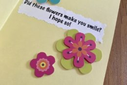 a homemade greeting card that says did these flowers make you smile? i hope so