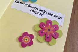 a homemade greeting card that says did these flowers make you smile? i hope so