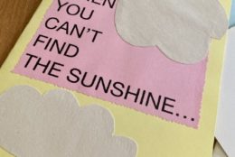 homemade card that says when you can't find the sunshine...