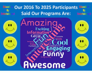 A colorful graphic from Education By Entertainment displaying a word cloud with terms such as “Amazing,” “Interesting,” “Fun,” “Engaging,” and “Awesome,” surrounded by smiley faces and text indicating participant feedback from 2016 to 2025.
