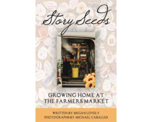 A book cover titled “Story Seeds: Growing Home at the Farmers Market” features a central photo of flowers and produce displayed in a market setting against a background of handwritten notes.