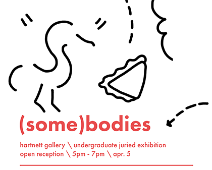 (some)bodies poster with black and white drawings: undergraduate juried exhibition, open reception 5pm-7pm, April 5