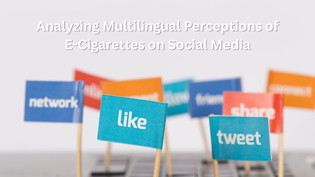 Analyzing Multilingual Perceptions of E-Cigarettes on Social Media
