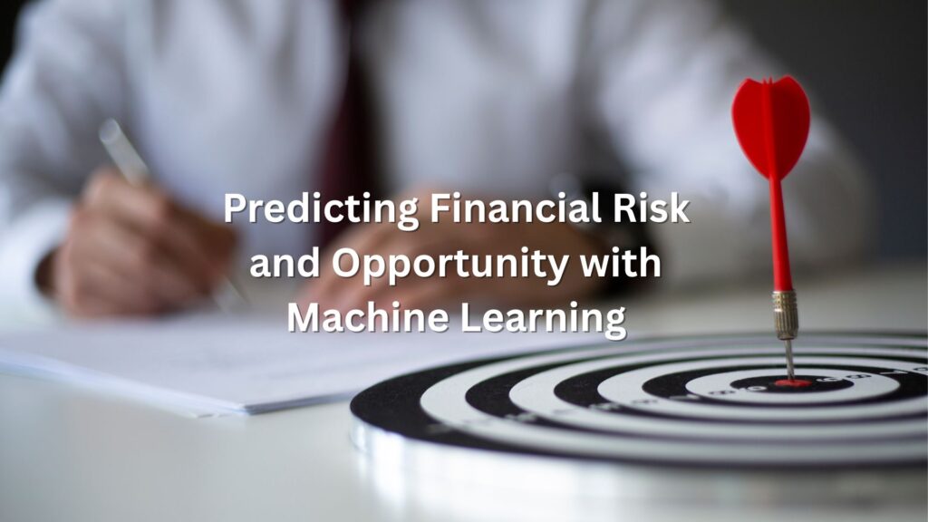 Predicting Financial Risk and Opportunity with Machine Learning