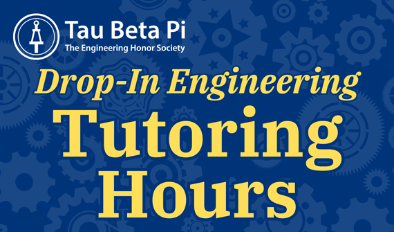 A blue, yellow and white graphic that says, "Tau Beta Pi, the Engineering Honor Society, Drop-In Engineering Tutoring Hours."