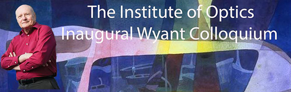 A graphic with a photo of Jim Wyant and the phrase "The Institute of Optics Inaugural Wyant Colloquium" over an abstract background.