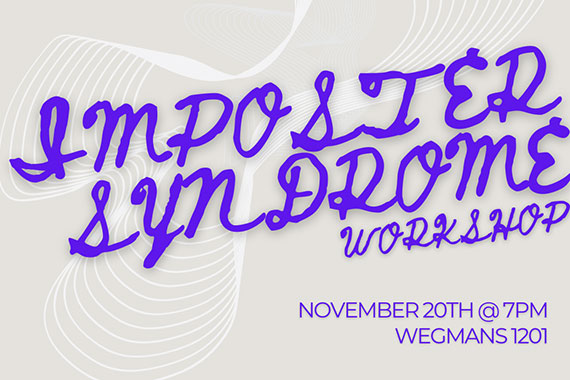 A graphic with gray background and purple text that says "Imposter syndrome workshop November 20th at 7 pm Wegmans 1201."