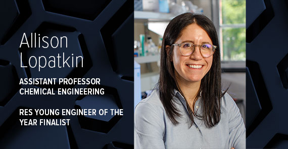A graphic with dark blue hexagons, a headshot of Allison Lopatkin, and text that says "Allison Lopatkin, Assistant Professor, Chemical Engineering, RES Young Engineer of the Year Finalist