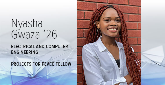 A graphic with blue and gray geometric shapes that includes a headshot of Nyasha Gwaza and text that says, "Nyasha Gwaza '26, Electrical and Computer Engineering, Projects for Peace Fellow."