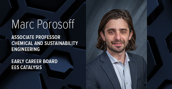A graphic with dark blue hexagonal shapes, a headshot of Marc Porosoff, and text that says "Marc Porosoff, Associate Professor of Chemical and Sustainability Engineering, Early Career Board EES Catalysis."