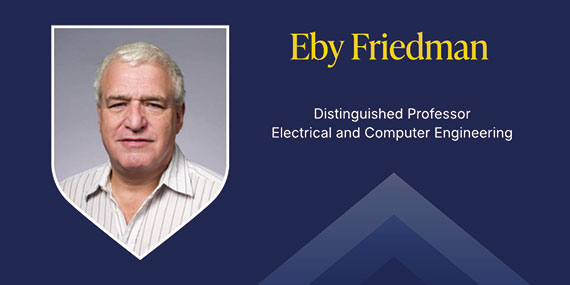 A dark blue graphic with a headshot in a shield outline with text that says "Eby Friedman, Distinguished Professor of Electrical and Computer Engineering."