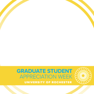 Facebook frame that says, "Graduate Student Appreciation Week; University of Rochester"