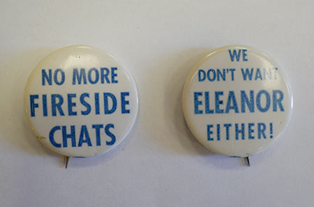 political buttons reading No More Fireside Chats and We Don't Want Eleanor Either