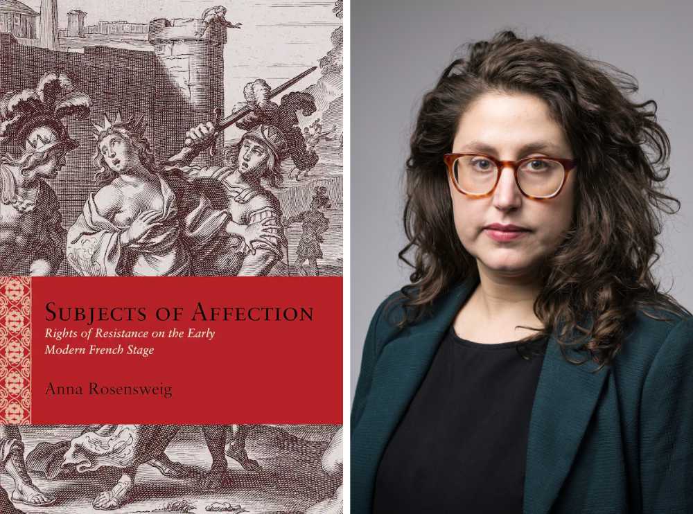 Diptych of the book cover art for "Subjects of Affection: Rights of Resistance on the Early Modern French Stage" and a headshot of the book's author, Anna Rosensweig, a scholar of early modern resistance theory.