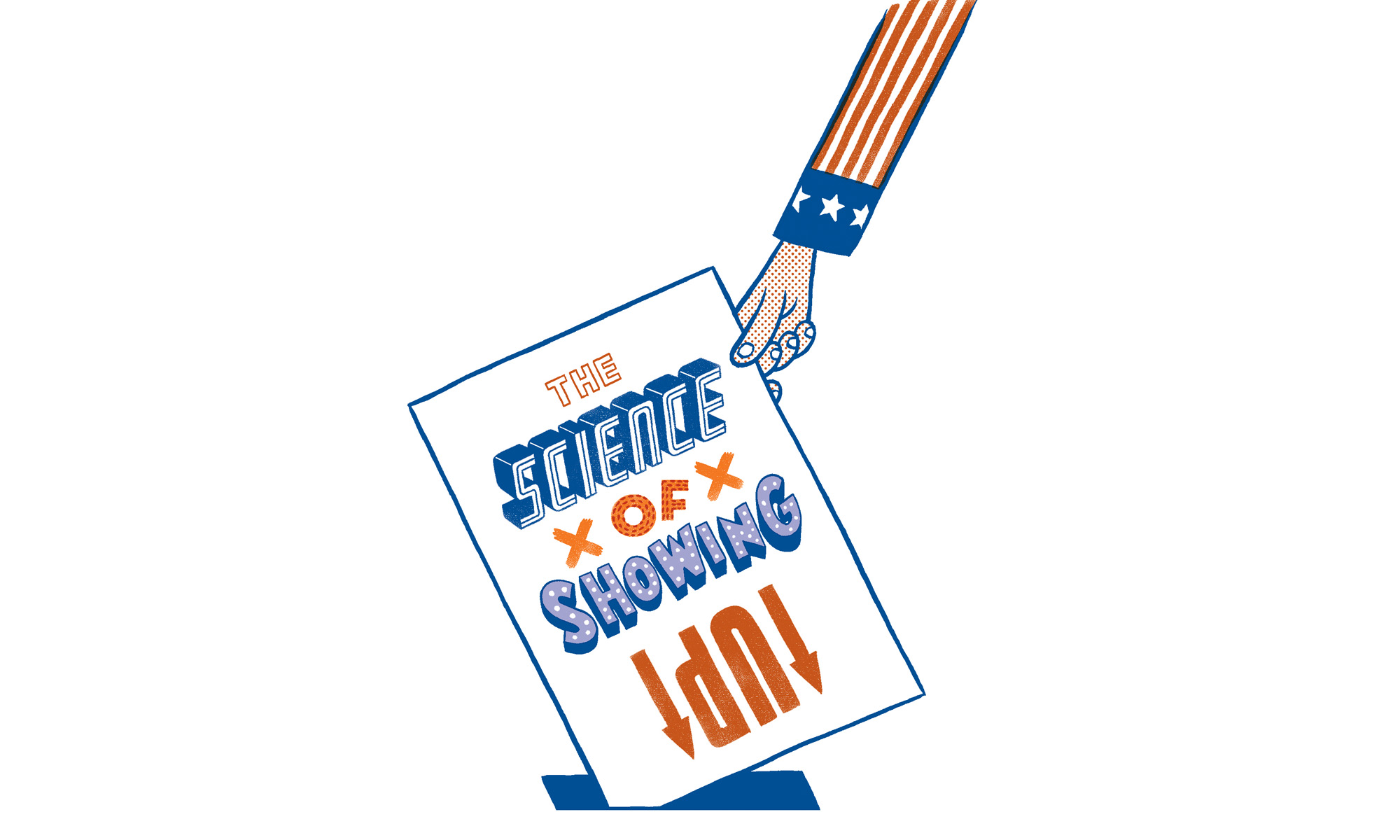 A hand in a stars-and-stripes sleeve holds a sign reading “The Science of Showing Up,” in red, white, and blue to illustrate voter turnout.