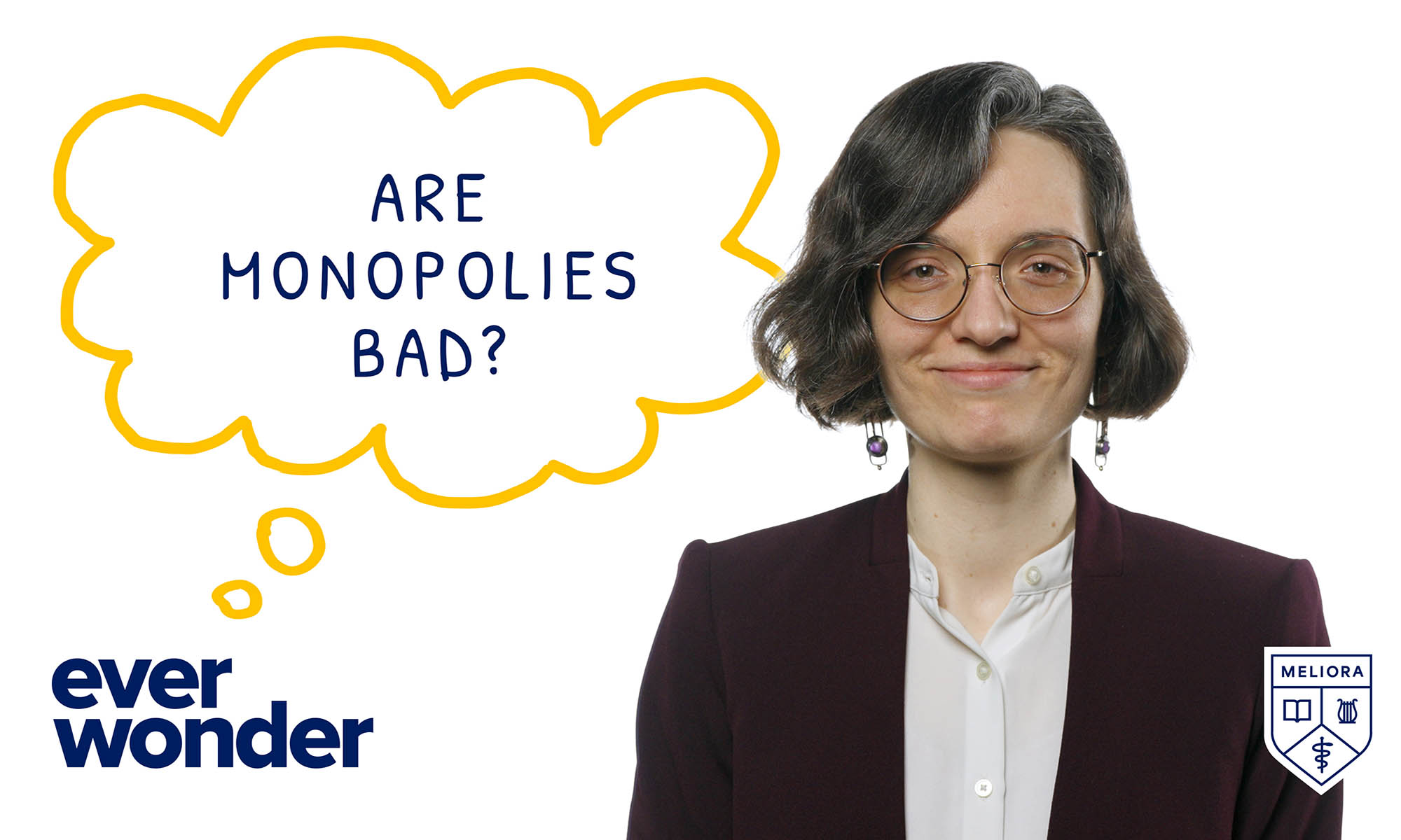 Elena Prager against a white background next to blue text that reads "ever wonder" and then in a yellow thought bubble "are monopolies bad". The University of Rochester shield is in the lower right-hand corner.