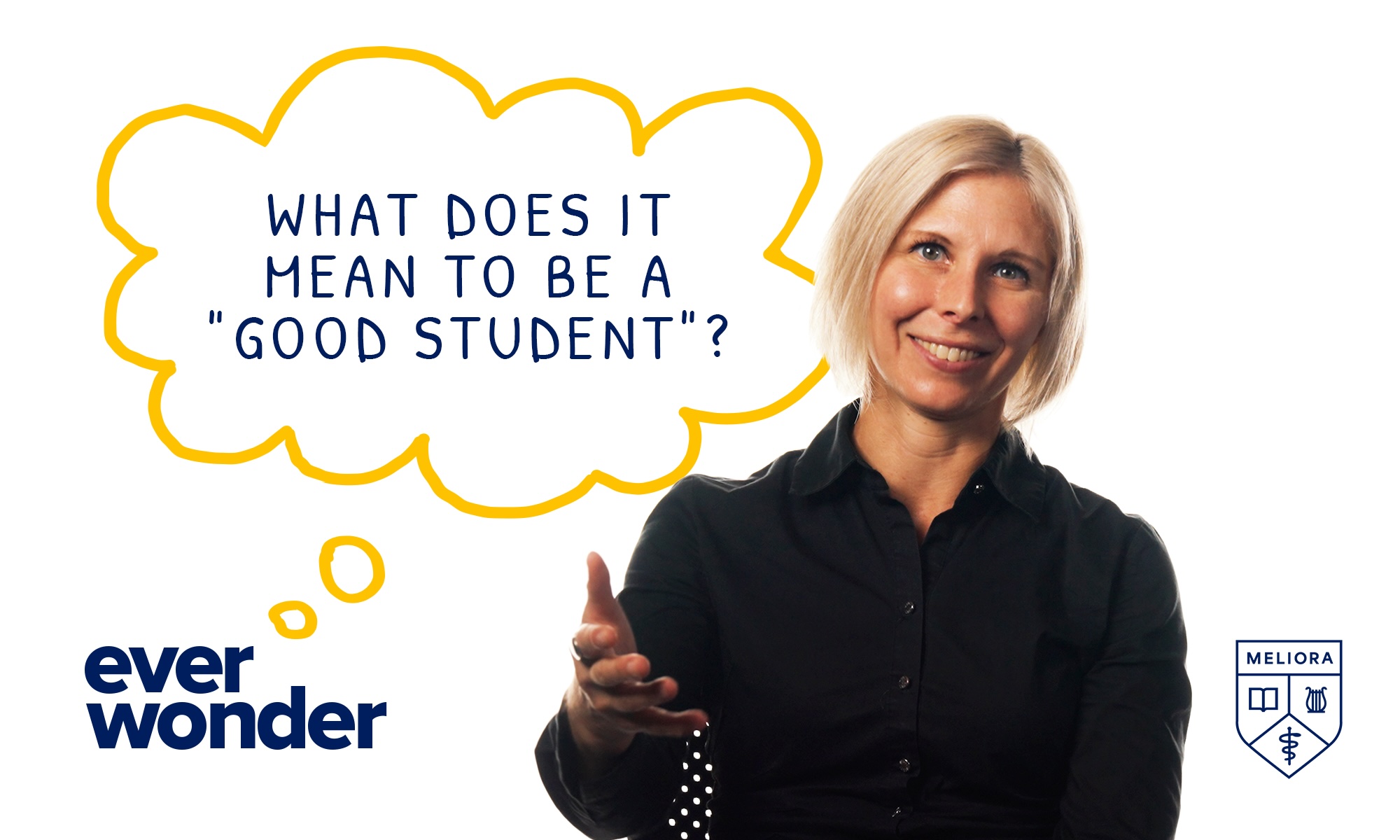 Claire Boeck against a white background and text that reads "ever wonder" with a thought bubble containing the sentence "what does it mean to be a good student".